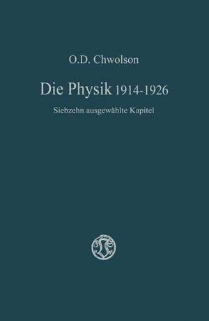 Die Physik 1914–1926: Siebzehn ausgewählte Kapitel de Orest D. Chvol'son