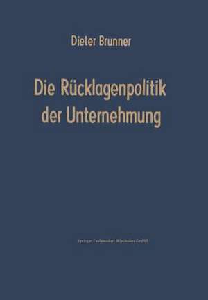 Die Rücklagenpolitik der Unternehmung de Dieter Brunner