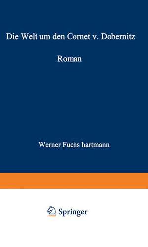 Die Welt um den Cornet v. Dobernitz de Werner Fuchs-Hartmann