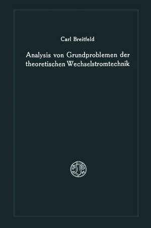 Analysis von Grundproblemen der theoretischen Wechselstromtechnik de Carl Breitfeld