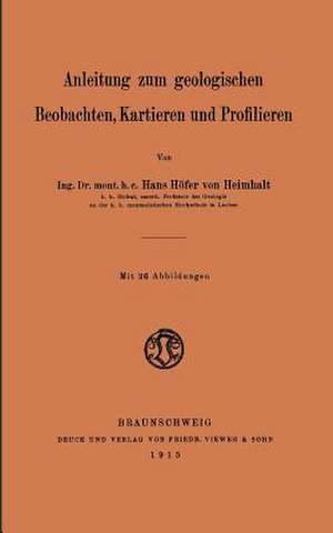 Anleitung zum geologischen Beobachten, Kartieren und Profilieren de Hans Höfer von Heimhalt