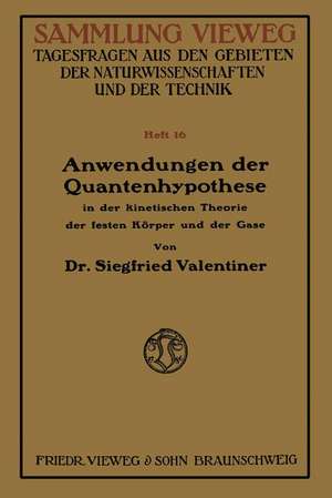 Anwendungen der Quantenhypothese in der kinetischen Theorie der festen Köper und der Gase: In elementarer Darstellung de Siegfried Valentiner