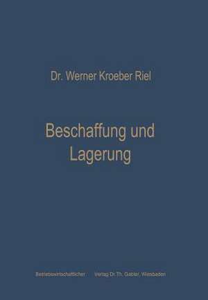 Beschaffung und Lagerung: Betriebswirtschaftliche Grundfragen der Materialwirtschaft de Werner Kroeber-Riel