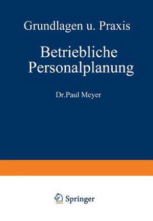 Betriebliche Personalplanung: Grundlagen und Praxis de Paul Meyer