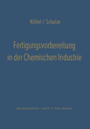 Fertigungsvorbereitung in der Chemischen Industrie de Herbert Kölbel