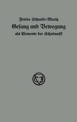 Gesang und Bewegung als Elemente der Schulmusik de Frieda Schmidt-Maritz