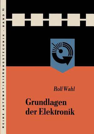 Grundlagen der Elektronik de Rolf Wahl