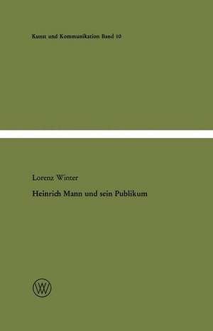 Heinrich Mann und sein Publikum: Eine literatursoziologische Studie zum Verhältnis von Autor und Öffentlichkeit de Lorenz Winter