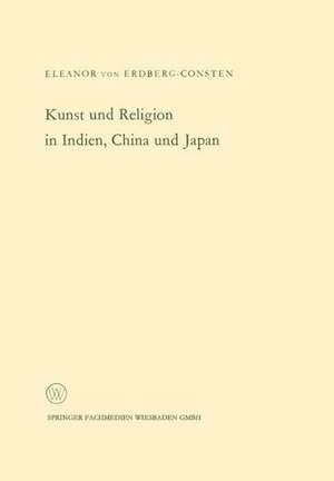 Kunst und Religion in Indien, China und Japan de Eleanor von Erdberg