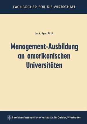 Management-Ausbildung an amerikanischen Universitäten de Leo Vincent Ryan