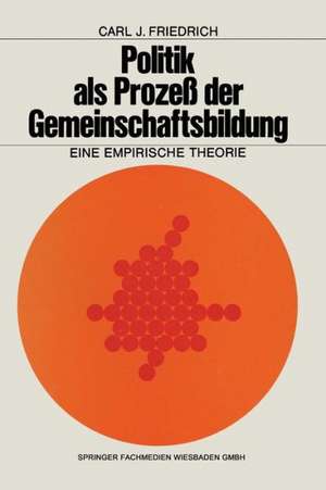 Politik als Prozeß der Gemeinschaftsbildung: Eine empirische Theorie de Carl J. Friedrich