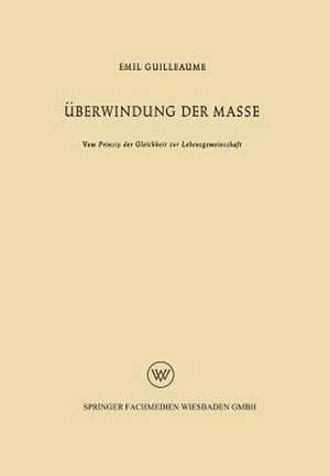 Überwindung der Masse: Vom Prinzip der Gleichheit zur Lebensgemeinschaft de Emil Guilleaume