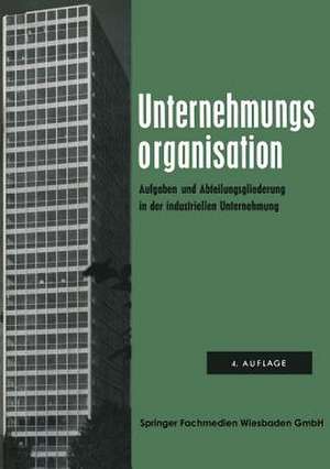 Unternehmungsorganisation: Aufgaben- und Abteilungsgliederung in der industriellen Unternehmung de Kenneth A. Loparo