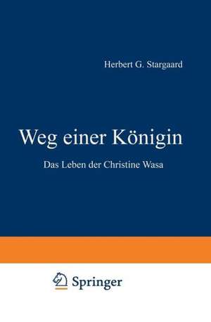 Weg einer Königin: Das Leben der Christine Wasa de Herbert Gabriel Stargaard