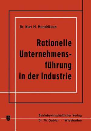 Rationelle Unternehmensführung in der Industrie de Kurt H. Hendrikson