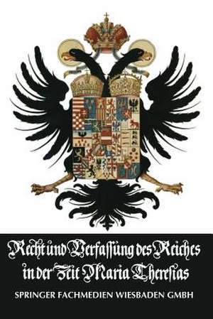 Recht und Verfassung des Reiches in der Zeit Maria Theresias: Die Vorträge zum Unterricht d. Erzherzogs Joseph im Natur- und Völkerrecht sowie im Deutschen Staats- und Lehnrecht de Hermann Conrad