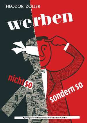 Werben: Nicht so — sondern so! de Theodor Zöller