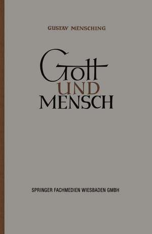 Gott und Mensch: Vorträge und Aufsätze zur Vergleichenden Religionswissenschaft de Gustav Mensching