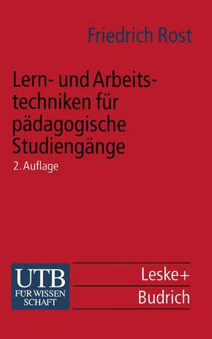 Lern- und Arbeitstechniken für pädagogische Studiengänge: mit zahlreichen Abbildungen sowie Informationen zu Auskunftsmitteln und (Internet-) Adressen de Friedrich Rost