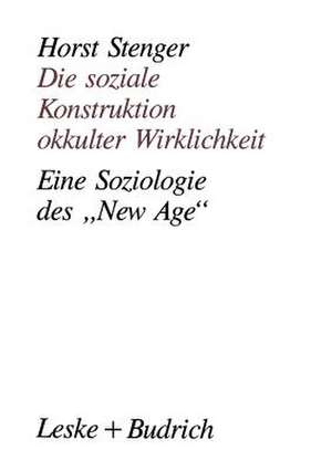 Die soziale Konstruktion okkulter Wirklichkeit: Eine Soziologie des „New Age“ de Horst Stenger