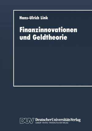 Finanzinnovationen und Geldtheorie de Hans-Ulrich Link