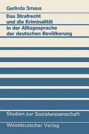 Das Strafrecht und die Kriminalität in der Alltagssprache der deutschen Bevölkerung de Gerlinda Smaus