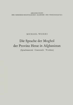 Die Sprache der Moghol der Provinz Herat in Afghanistan: Sprachmaterial, Grammatik, Wortliste de Michael Weiers