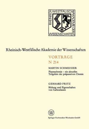 Plasmachemie — ein aktuelles Teilgebiet der präparativen Chemie. Bildung und Eigenschaften von Carbosilanen: 195. Sitzung am 3. Februar 1971 in Düsseldorf de Martin Schmeisser