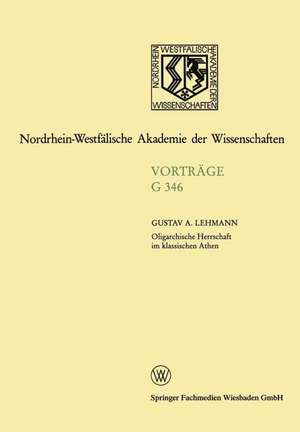 Oligarchische Herrschaft im klassischen Athen Zu den Krisen und Katastrophen der attischen Demokratie im 5. und 4. Jahrhundert v. Chr.: 348. Sitzung am 19. Juni 1991 in Düsseldorf de Gustav Adolf Lehmann