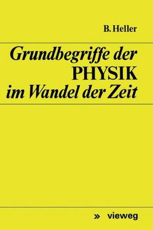 Grundbegriffe der Physik im Wandel der Zeit de Bruno Heller