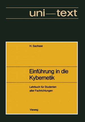 Einführung in die Kybernetik: unter besonderer Berücksichtigung von technischen und biologischen Wirkungsgefügen. Lehrbuch für Studenten aller Fachrichtungen de Hans Sachsse