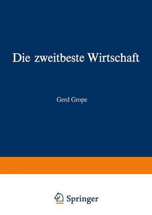 Die zweitbeste Wirtschaft: Utopien und reelle Chancen in der modernen Wirtschaft de Gerd Grope