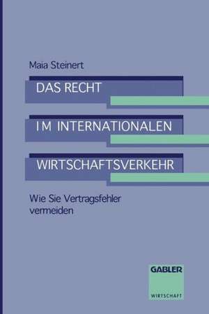 Das Recht im internationalen Wirtschaftsverkehr: Wie Sie Vertragsfehler vermeiden de Maia Steinert