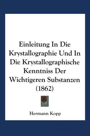 Einleitung in die Krystallographie und in die Krystallographische Kenntniss der Wichtigeren Substanzen de Hermann Kopp