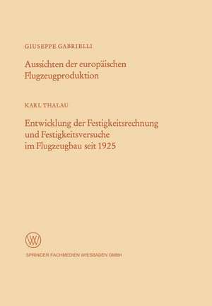 Aussichten der europäischen Flugzeugproduktion. Entwicklung der Festigkeitsrechnung und Festigkeitsversuche im Flugzeugbau seit 1925 de Giuseppe Gabrielli