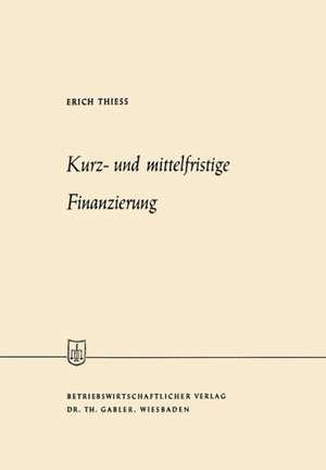 Kurz- und mittelfristige Finanzierung de Erich Thiess