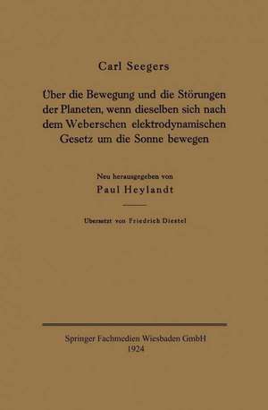 Über die Bewegung und die Störungen der Planeten, wenn dieselben sich nach dem Weberschen elektrodynamischen Gesetz um die Sonne bewegen de Carl Seegers