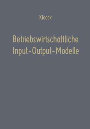 Betriebswirtschaftliche Input-Output-Modelle: Ein Beitrag zur Produktionstheorie de Josef Kloock