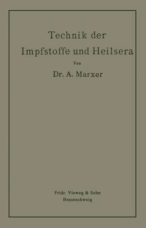 Technik der Impfstoffe und Heilsera de Anton Marxer