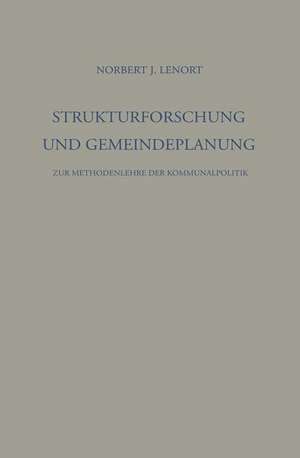 Strukturforschung und Gemeindeplanung: Zur Methodenlehre der Kommunalpolitik de Norbert J. Lenort