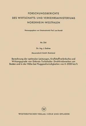 Berechnung der optimalen Leistungen, Kraftstoffverbräuche und Wirkungsgrade von Einkreis-Turbolader-Strahltriebwerken am Boden und in der Höhe bei Fluggeschwindigkeiten von 0–2000 km/h de Johann Endres