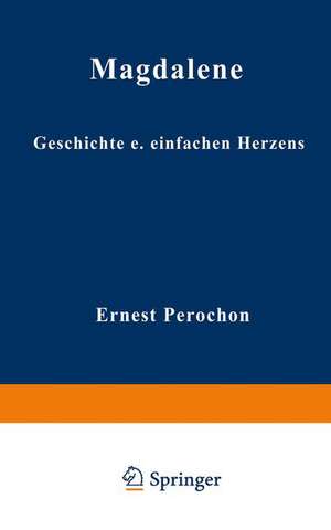 Magdalene: Geschichte eines einfachen Herzens de Ernest Pérochon