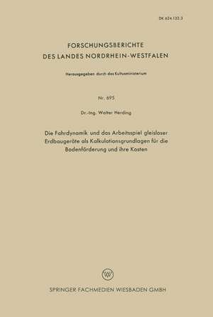 Die Fahrdynamik und das Arbeitsspiel gleisloser Erdbaugeräte als Kalkulationsgrundlagen für die Bodenförderung und ihre Kosten de Walter Herding