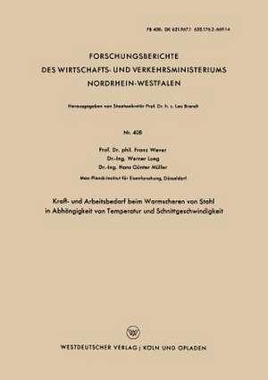 Kraft- und Arbeitsbedarf beim Warmscheren von Stahl in Abhängigkeit von Temperatur und Schnittgeschwindigkeit de Franz Wever