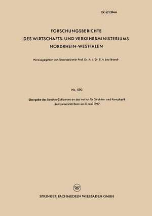 Übergabe des Synchro-Zyklotrons an das Institut für Strahlen- und Kernphysik der Universität Bonn am 8. Mai 1957 de Leo Brandt