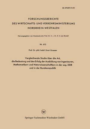 Vergleichende Studie über die Art, die Bedeutung und den Erfolg der Ausbildung von Ingenieuren, Mathematikern und Naturwissenschaftlern in der sog. DDR und in der Bundesrepublik de Ernst Graeser