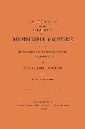 Leitfaden für die Vorlesungen über Darstellende Geometrie an der Herzoglichen Technischen Hochschule zu Braunschweig de Reinhold Mueller