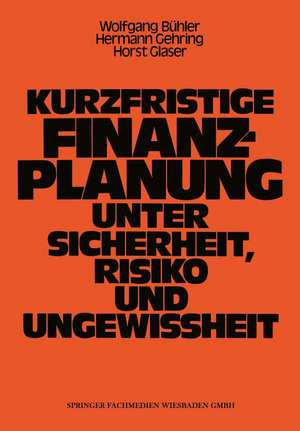 Kurzfristige Finanzplanung unter Sicherheit, Risiko und Ungewissheit de Wolfgang Bühler