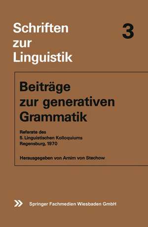 Beiträge zur generativen Grammatik: Referate des 5. Linguistischen Kolloquiums Regensburg, 1970 de Arnim von Stechow