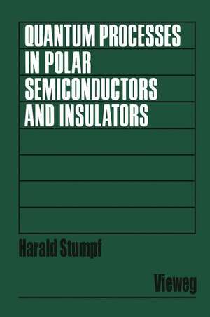 Quantum Processes in Polar Semiconductors and Insulators de Harald Stumpf